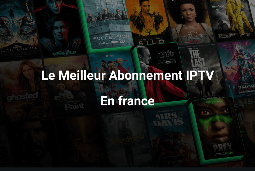 Guide 2025 : Choisir le Meilleur Abonnement IPTV en France