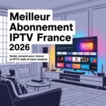 Meilleur Abonnement IPTV France 2026 : Guide Complet pour Choisir un IPTV Stable et Sans Coupure Meilleur Abonnement IPTV France 2026 Guide Complet pour Choisir un IPTV Stable et Sans Coupure